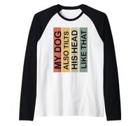 My Dog Also Tilts His Head Like that Funny Dog Lover Retro Raglan Baseball Tee