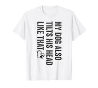 My Dog Also Tilts His Head Like that Funny Dog Lovers Value Graphic T-Shirt
