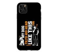 My Dog Also Tilts His Head Like That Funny Dog Owner Lover Case for iPhone 11 Pro Max