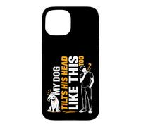 My Dog Also Tilts His Head Like That Funny Dog Owner Lover Case for iPhone 15