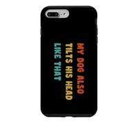 My Dog Also Tilts His Head Like that Funny Dogs Lover Case for iPhone 7 Plus/8 Plus