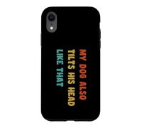 My Dog Also Tilts His Head Like that Funny Dogs Lover Case for iPhone XR