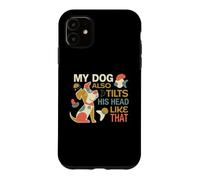 My Dog Also Tilts His Head Like That Funny Puppy Lover Pet Case for iPhone 11