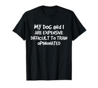 My Dog and I are Expensive Difficult to Train Opinionated Value Graphic T-Shirt