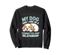 My Dog And I Are In A Committed Nap Relationship Sweatshirt