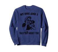 my dog and i talk about you German Shorthaired Pointer Sweatshirt