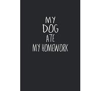 My DOG Ate My Homework: Dog Journal 6x9 Inch Softcover Blank Lined Notebook With 120 Writable Pages