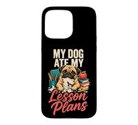 My Dog Ate My Lesson Plans - Pug Teacher Case for iPhone 15 Pro Max
