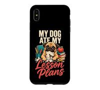 My Dog Ate My Lesson Plans - Pug Teacher Case for iPhone XS Max