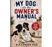 MY DOG ATE THE OWNER’S MANUAL: Dedicated to Rocky