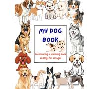 My Dog Book: A Colouring & Learning Book on Dogs for all ages
