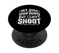 My Dog Can Hunt But I Can't Shoot Dog Lover Hunting PopSockets Adhesive PopGrip