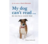 My dog can't read ... : More tales from an accidental farmer