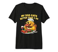 My Dog Eats Better Than I Do Shirt Fed Dog mom Pet Parent Premium T-Shirt