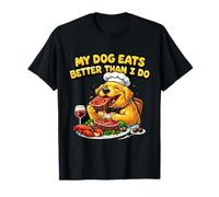 My Dog Eats Better Than I Do Shirt Fed Dog mom Pet Parent T-Shirt