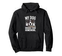 My Dog Graded Your Homework Funny Teacher Pullover Hoodie