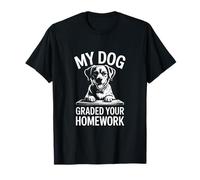 My Dog Graded Your Homework Funny Teacher T-Shirt