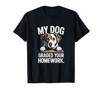 My Dog Graded Your Homework Funny Teacher T-Shirt