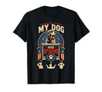 My Dog Has Opinions About Many Daily Life Topics Always T-Shirt