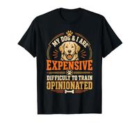 My Dog I are Expensive Difficult to Train Opinionated Funny Value Graphic T-Shirt