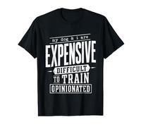 My Dog I are Expensive Difficult to Train Opinionated Funny Value Graphic T-Shirt