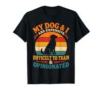 My Dog I are Expensive Difficult to Train Opinionated Value Graphic T-Shirt
