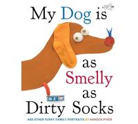 My Dog Is As Smelly As Dirty Socks: And Other Funny Family Portraits