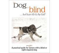 My dog is blind - but lives life to the full!: A practical guide for owners with a blind or sight-impaired dog