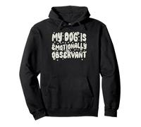 My Dog Is Emotionally Observant Funny Quote Pullover Hoodie