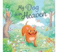 My Dog is in Heaven: a comforting, happy story for pet lovers about all the wonderful things a much-loved dog gets up to in Heaven