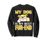 My Dog is My Best Fur-end Funny Dog Lovers Sweatshirt