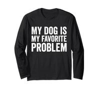 My Dog is My Favorite Problem Long Sleeve T-Shirt