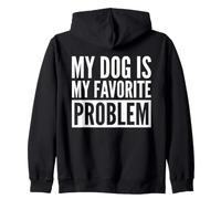 My Dog Is My Favorite Problem Zip Hoodie
