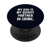 My Dog is My Quirky Partner in Crime Funny Dog Lover Gift PopSockets Adhesive PopGrip