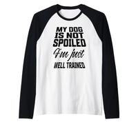 My Dog is Not Spoiled I'm Just Well Trained, Dog Lover Raglan Baseball Tee