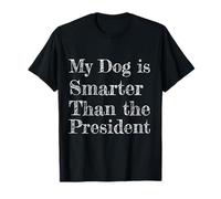 My Dog is Smarter Than The President Sarcastic Tee T-Shirt