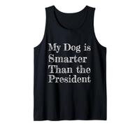 My Dog is Smarter Than The President Sarcastic Tee Tank Top