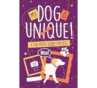 My Dog is Unique! (Purple): A Fun Photo Album for Pets. +80 Prompts to Capture His Best Moments. A Dog Journal for Dog Lovers!