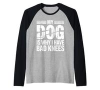 My Dog is Why I Have Bad Knees Dog Lover Funny Casual Wear Raglan Baseball Tee