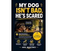 My Dog Isn't Bad, He's Scared: A Practical Guide to Reactive Dogs and Separation Anxiety: Understand His Fear, Lower His Threshold, and Get Back Calm Walks and Peace at Homek (Nuestras mascotas)