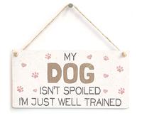 My Dog Isn't Spoiled I'm Just Well Trained Hanging Sign