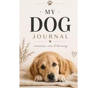 My Dog Journal: Daily Logbook for Care, Routine, Health & Memories