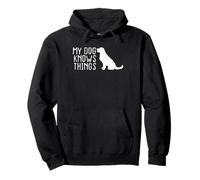 My Dog Knows Things Funny Pet Parent Dog Humor Pullover Hoodie