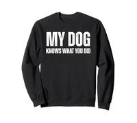 My Dog Knows What You Did Funny Dog Love Sweatshirt