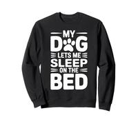 My Dog Let Me Sleep On The Bed Men Women Funny Dog Lovers Sweatshirt