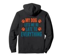 My Dog Lets Me Be Late To Everything Funny Dog Life Pullover Hoodie
