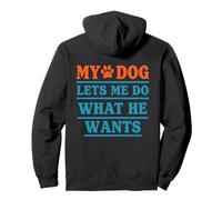 My Dog Lets Me Do What He Wants Funny Pet Saying Pullover Hoodie