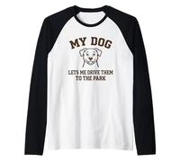 My Dog Lets Me Drive Them to The Park Funny Pet Humor Raglan Baseball Tee