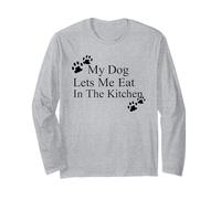 My Dog Lets Me Eat in The Kitchen Funny Pet Humor Long Sleeve T-Shirt