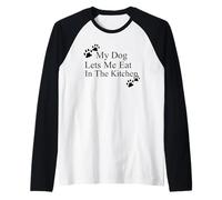 My Dog Lets Me Eat in The Kitchen Funny Pet Humor Raglan Baseball Tee